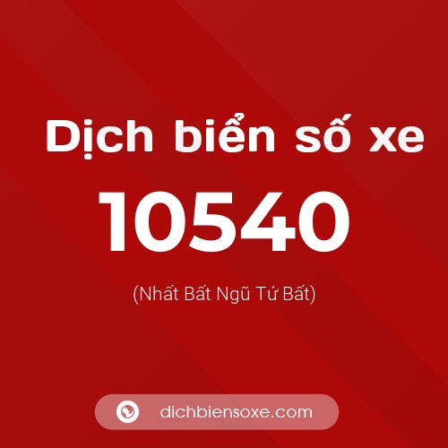 Dịch biển số xe 10540 (Nhất Bất Ngũ Tứ Bất)
