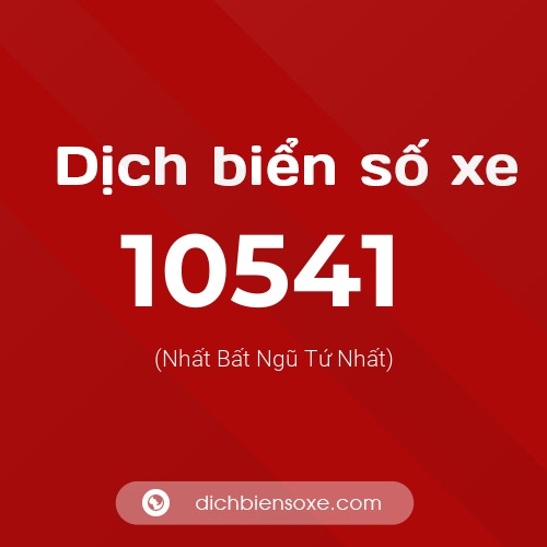Dịch biển số xe 10541 (Nhất Bất Ngũ Tứ Nhất)