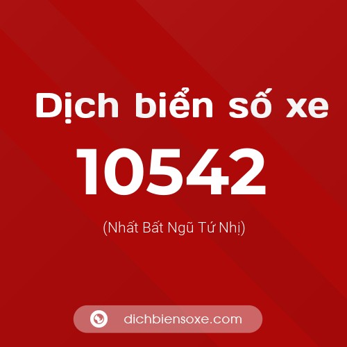 Dịch biển số xe 10542 (Nhất Bất Ngũ Tứ Nhị)