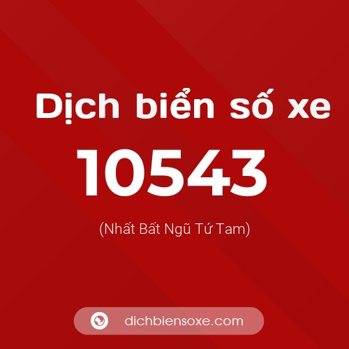 Dịch biển số xe 10543 (Nhất Bất Ngũ Tứ Tam)