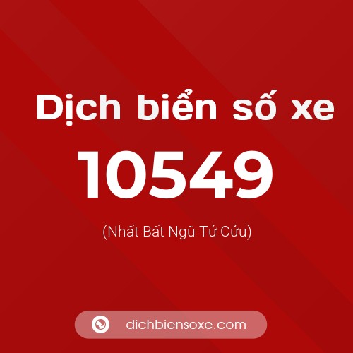 Dịch biển số xe 10549 (Nhất Bất Ngũ Tứ Cửu)