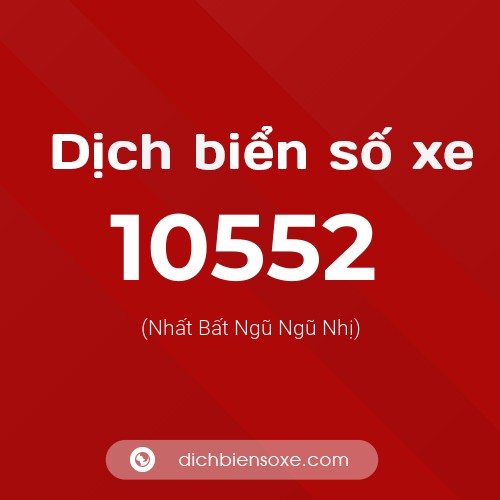 Dịch biển số xe 10552 (Nhất Bất Ngũ Ngũ Nhị)