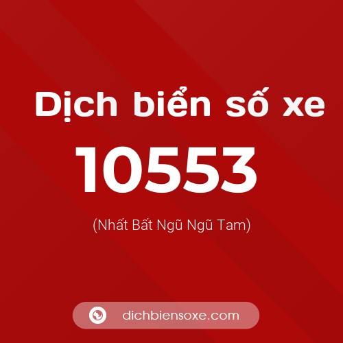 Dịch biển số xe 10553 (Nhất Bất Ngũ Ngũ Tam)
