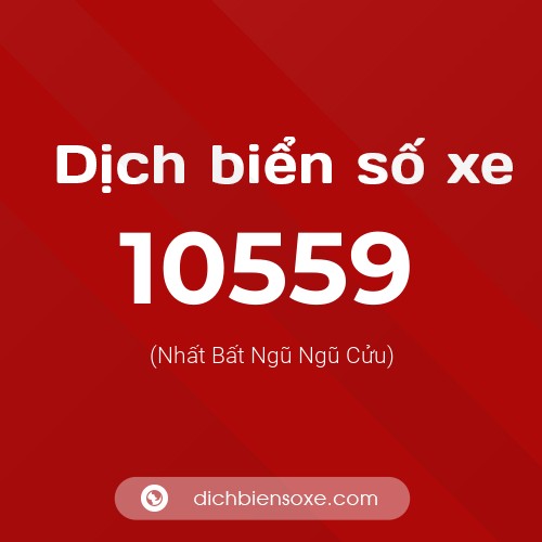 Dịch biển số xe 10559 (Nhất Bất Ngũ Ngũ Cửu)