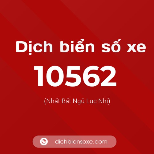 Dịch biển số xe 10562 (Nhất Bất Ngũ Lục Nhị)
