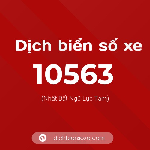 Dịch biển số xe 10563 (Nhất Bất Ngũ Lục Tam)