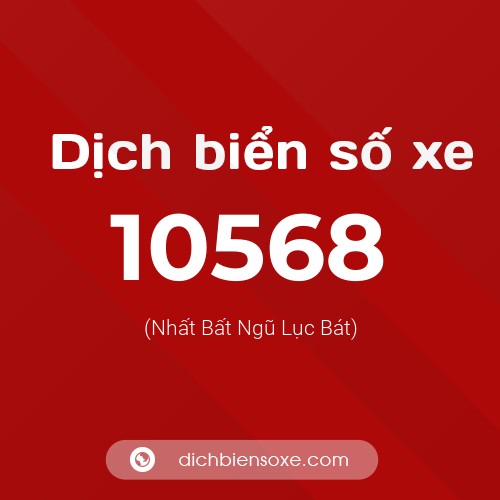 Dịch biển số xe 10568 (Nhất Bất Ngũ Lục Bát)