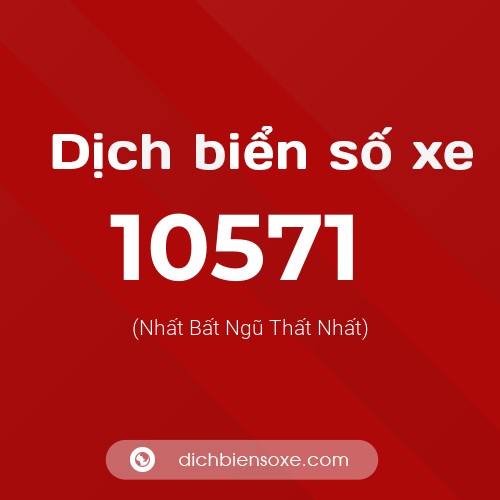 Dịch biển số xe 10571 (Nhất Bất Ngũ Thất Nhất)