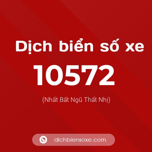 Dịch biển số xe 10572 (Nhất Bất Ngũ Thất Nhị)