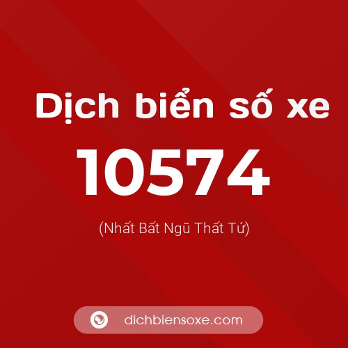 Dịch biển số xe 10574 (Nhất Bất Ngũ Thất Tứ)