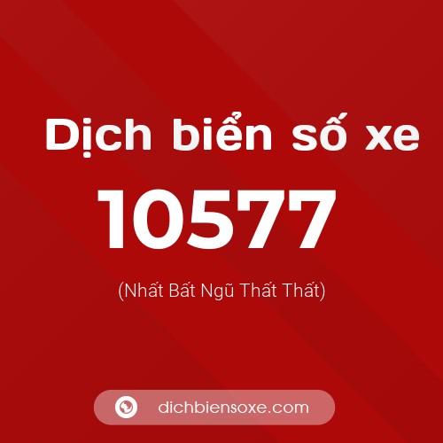 Dịch biển số xe 10577 (Nhất Bất Ngũ Thất Thất)
