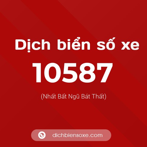 Dịch biển số xe 10587 (Nhất Bất Ngũ Bát Thất)