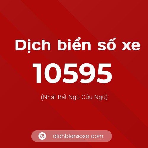 Dịch biển số xe 10595 (Nhất Bất Ngũ Cửu Ngũ)