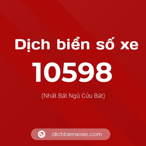 Dịch biển số xe 10598 (Nhất Bất Ngũ Cửu Bát)