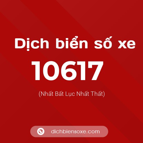 Ý nghĩa biển số xe 10617 là gì? - Dịch biển số xe