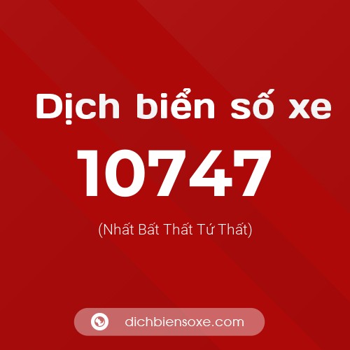 Ý nghĩa biển số xe 10747 là gì?