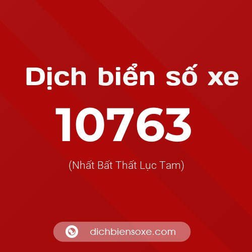 Ý nghĩa biển số xe 10763 là gì?