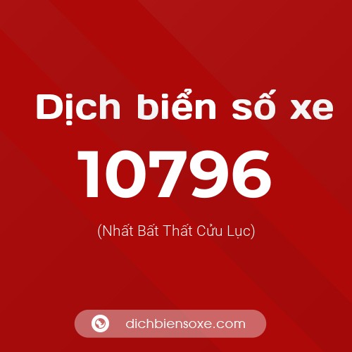 Ý nghĩa biển số xe 10796 là gì?