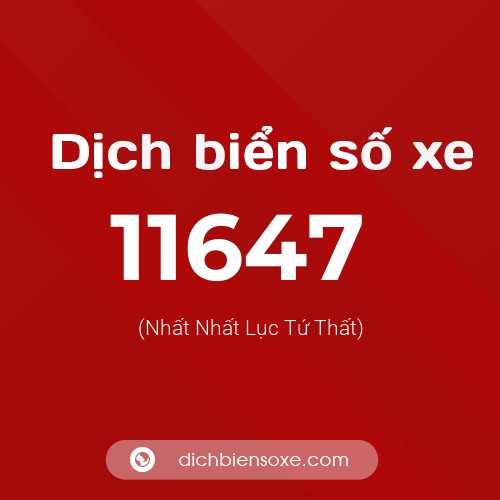 Ý nghĩa biển số xe 11647 là gì?