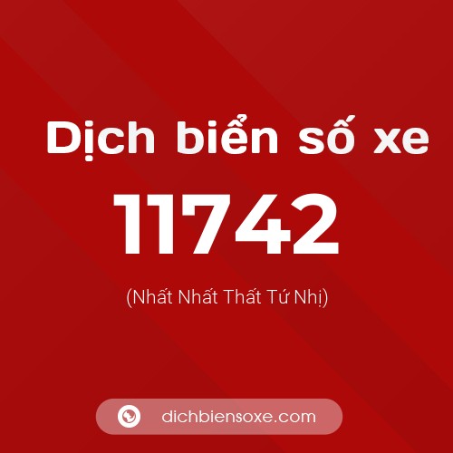 Ý nghĩa biển số xe 11742 là gì?