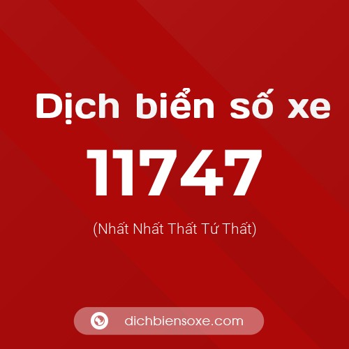 Ý nghĩa biển số xe 11747 là gì?