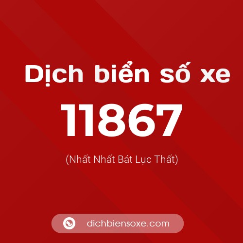 Ý nghĩa biển số xe 11867 là gì?