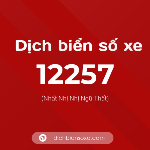 Ý nghĩa biển số xe 12257 là gì?
