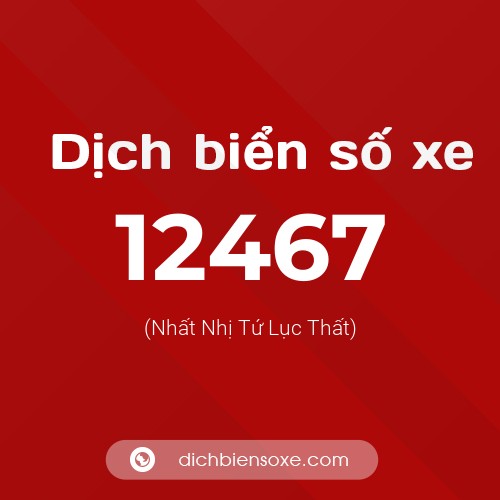 Ý nghĩa biển số xe 12467 là gì?