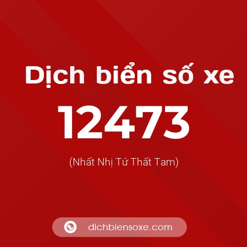 Ý nghĩa biển số xe 12473 là gì?