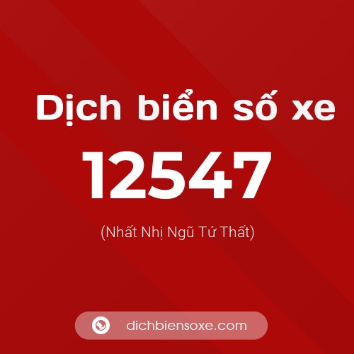 Ý nghĩa biển số xe 12547 là gì?