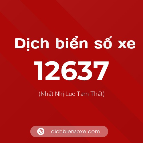 Ý nghĩa biển số xe 12637 là gì?