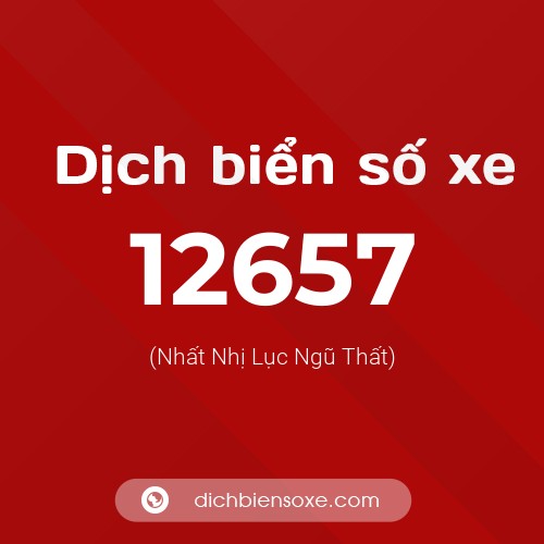 Ý nghĩa biển số xe 12657 là gì?