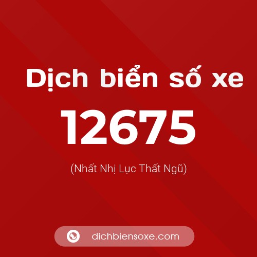 Ý nghĩa biển số xe 12675 là gì?