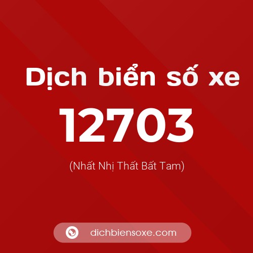 Ý nghĩa biển số xe 12703 là gì?