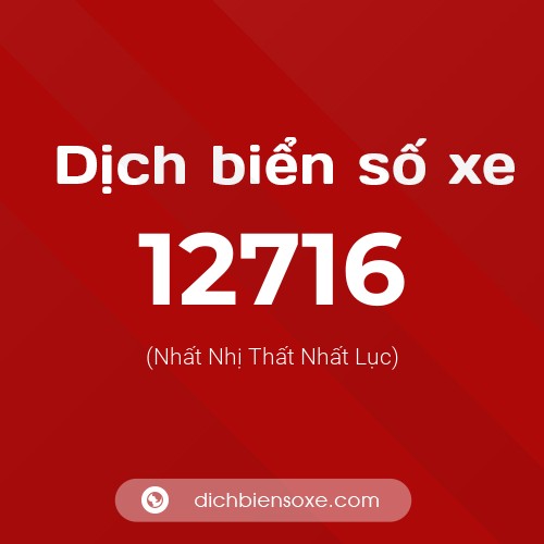 Ý nghĩa biển số xe 12716 là gì?