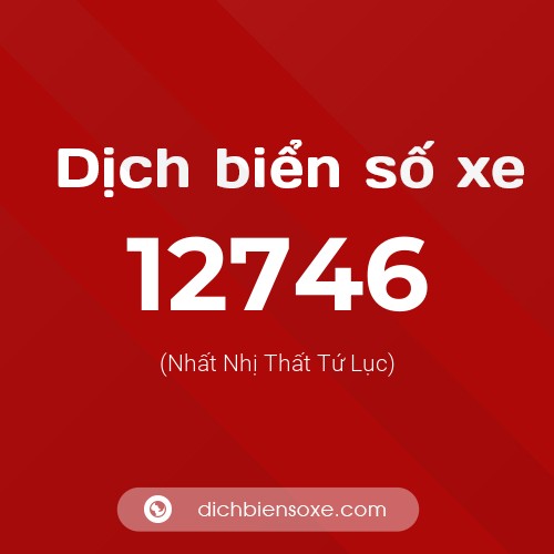 Ý nghĩa biển số xe 12746 là gì?