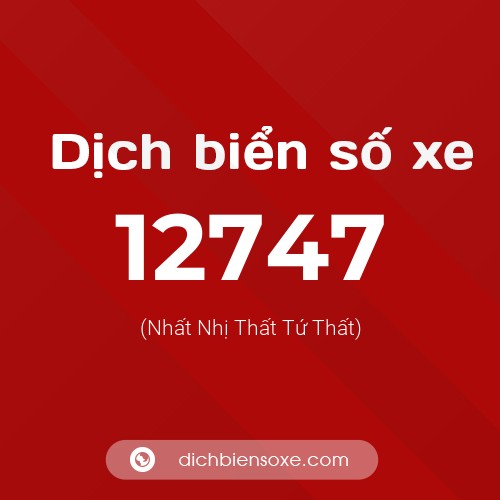 Ý nghĩa biển số xe 12747 là gì?
