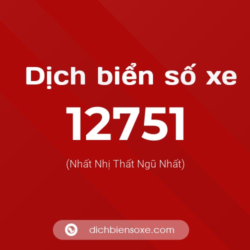 Ý nghĩa biển số xe 12751 là gì?