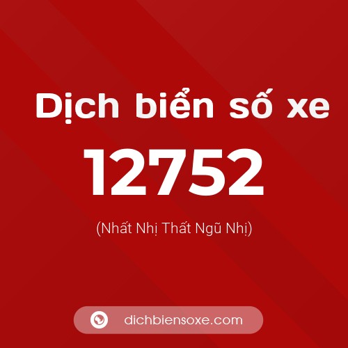 Ý nghĩa biển số xe 12752 là gì?