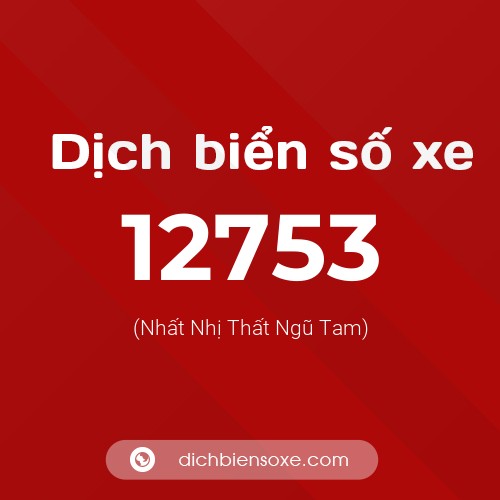 Ý nghĩa biển số xe 12753 là gì?
