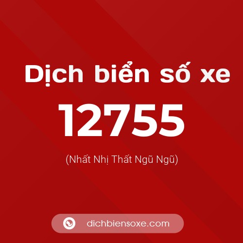 Ý nghĩa biển số xe 12755 là gì?