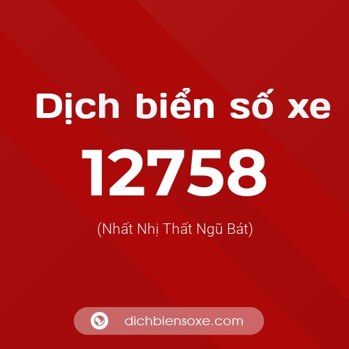 Ý nghĩa biển số xe 12758 là gì?