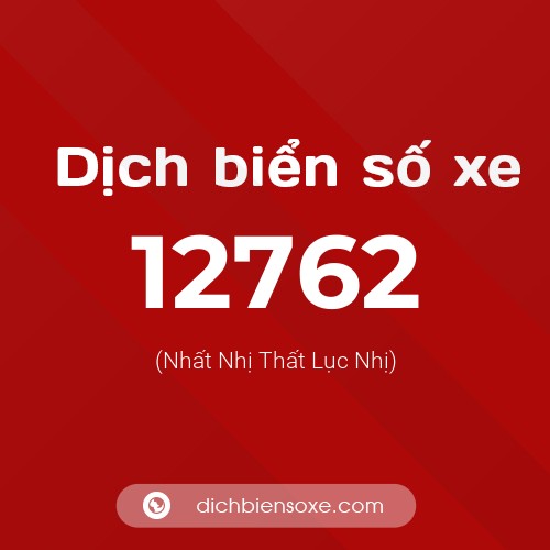 Ý nghĩa biển số xe 12762 là gì?