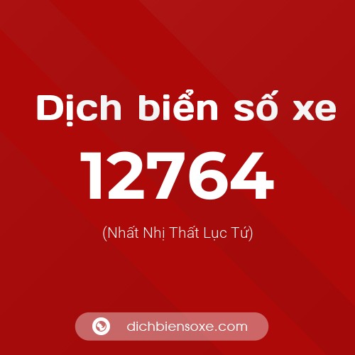 Ý nghĩa biển số xe 12764 là gì?