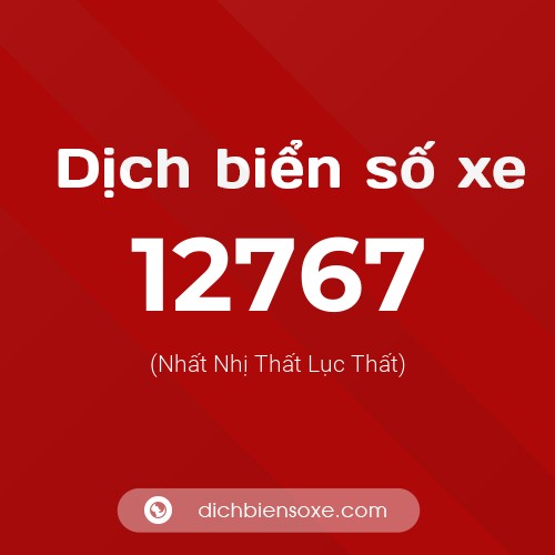 Ý nghĩa biển số xe 12767 là gì?