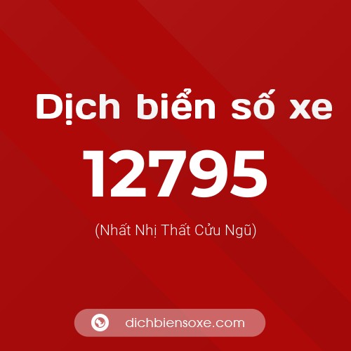 Ý nghĩa biển số xe 12795 là gì?