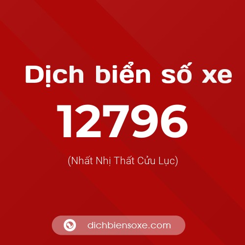 Ý nghĩa biển số xe 12796 là gì?