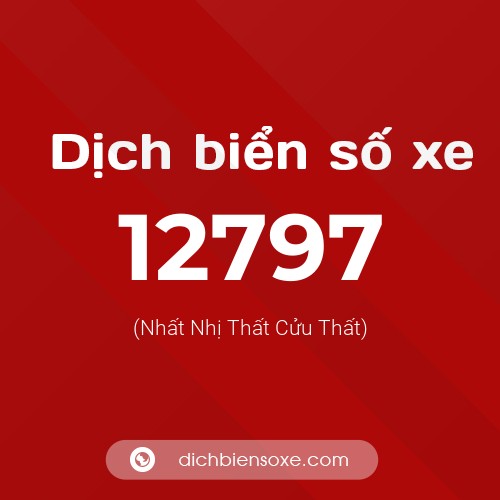 Ý nghĩa biển số xe 12797 là gì?