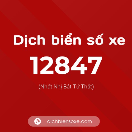 Ý nghĩa biển số xe 12847 là gì?