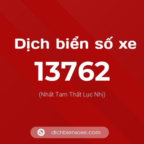 Ý nghĩa biển số xe 13762 là gì?